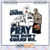 Go To Church Pray You Dont Guard Me Svg, Church svg, Pray svg