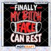 Finally My Bitch Face Can Rest svg, mask svg, Bitch Face svg