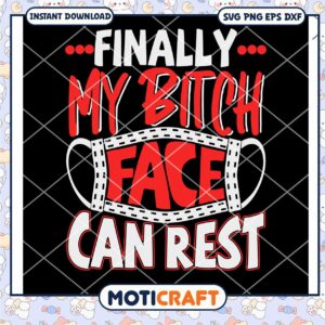 Finally My Bitch Face Can Rest svg