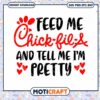 Feed Me Chick Fil A And Tell Me I'm Pretty Svg, Chick Fil A Svg