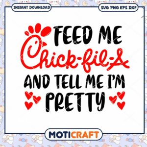 Feed Me Chick Fil A And Tell Me I'm Pretty Svg