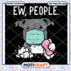 Ew People French Bulldog Mask Gray dog Svg, Bulldog Svg, Dog Svg