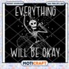 Everything Will Be Okay Skeleton Svg, Skeleton dancing Svg
