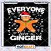 Everyone Loves A Ginger Svg, Christmas Svg, Ginger christmas svg