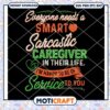 Everyone Needs A Smart Sarcastic In their Life Svg, A Smart Sarcastic svg