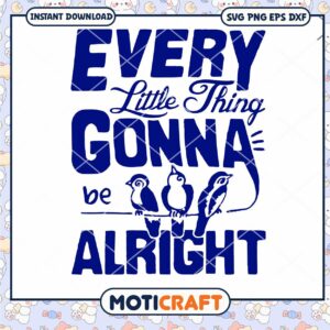 Every Little Thing Gonna Be Alright Svg