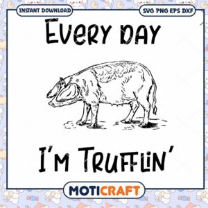 Every Day I'm Trufflin' Svg