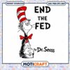 End The Fed By Dr. Seuss Svg, Dr Seuss Svg, Cat In The Hat Svg