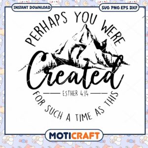 Perhaps You Were Created For Such A Time As This Esther svg