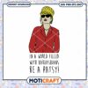 In A World Filled With Kardashians Be A Patsy Svg, Kardashians Svg