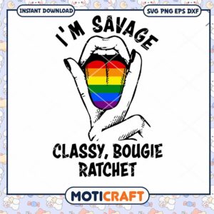 Im Savage Classy Bougie Ratchet Svg Im Savage Classy Bougie Ratchet Svg