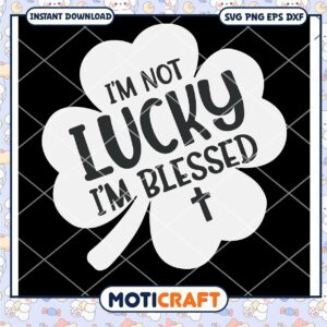 Im Not Lucky Im Blessed Christian Svg