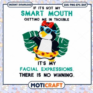 IF It's Not My Smart Mouth penguin svg
