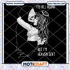 I'm Hell Bound But I'm Heaven Sent svg, death love svg, death svg