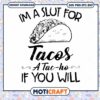 I'm A Slut For Tacos A Tac Ho If You Will Svg, tacos outline svg