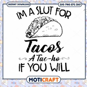 I'm A Slut For Tacos A Tac Ho If You Will Svg I'm A Slut For Tacos A Tac Ho If You Will Svg
