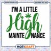 I'm A Little High Maintenance SVG, Weed SVG, Cannabis svg