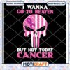 I Wanna Go To Heaven But Not Today Cancer Svg, pink skull svg