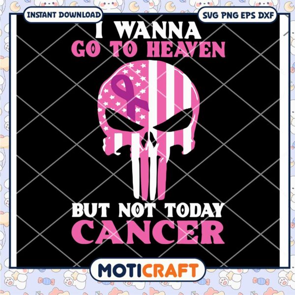 I Wanna Go To Heaven But Not Today Cancer Svg, pink skull svg