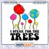 I Speak For The Trees Svg, The Lorax svg, Earth trees svg