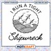 I Run a Tight Shipwreck SVG, Shipwreck svg, Tight Shipwreck svg
