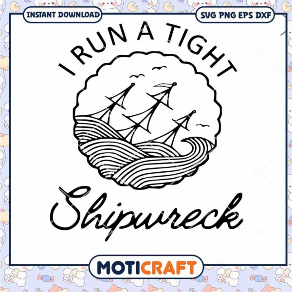 I Run a Tight Shipwreck SVG, Shipwreck svg, Tight Shipwreck svg