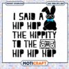 I said a Hip Hop the Hippity to the Hip Hip Hop Svg, Rabbit Svg