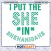 I Put The She In Shenanigans Svg, St Patricks Day Svg, lucky day svg