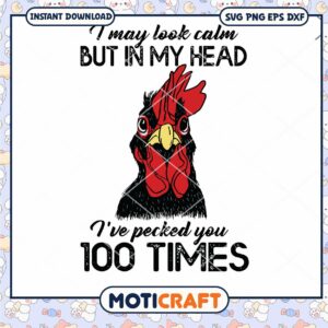 I May Look Calm But In My Head I've Pecked You 100 Times svg
