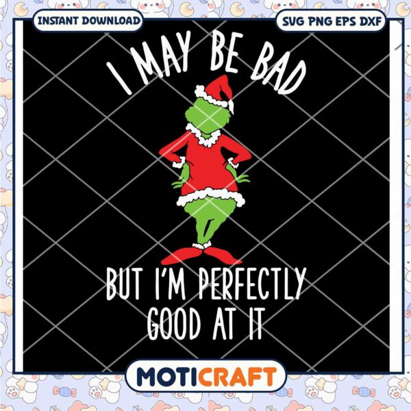 I May Be Bad But Im Perfectly Good At It svg, Grinch SVG