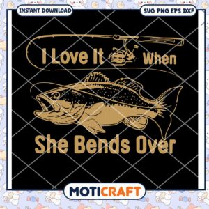 I Love It Fishing When She Bends Over, Fishing Svg, fish svg