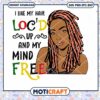 I Like My Hair Loc'd Up And My Mind Free Svg, Loc'd svg 1 I Like My Hair Loc'd Up And My Mind Free Svg, Loc'd svg