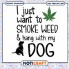 I Just Want To Smoke Weed and Hang With My Dog Svg, dog svg