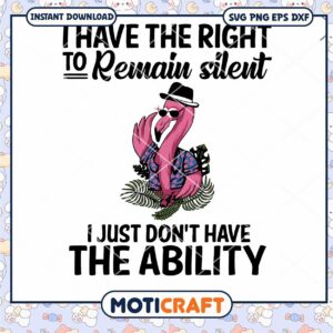 I Have The Right To Remain Silent I Just Don't Svg, Flamingo svg
