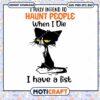 I Fully Intend To Haunt People When I Die I Have A List Svg, cat svg
