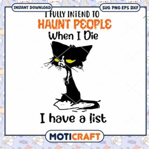 I Fully Intend To Haunt People When I Die I Have A List Svg, cat svg