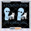 I Found This It Is Vibrating Svg, Trending Svg, UFOs Svg