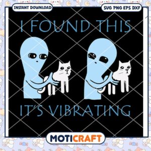 I Found This It Is Vibrating Svg, Trending Svg, UFOs Svg