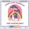 I Dont Have Mushroom For Your Bullshit Svg, Mushroom Svg