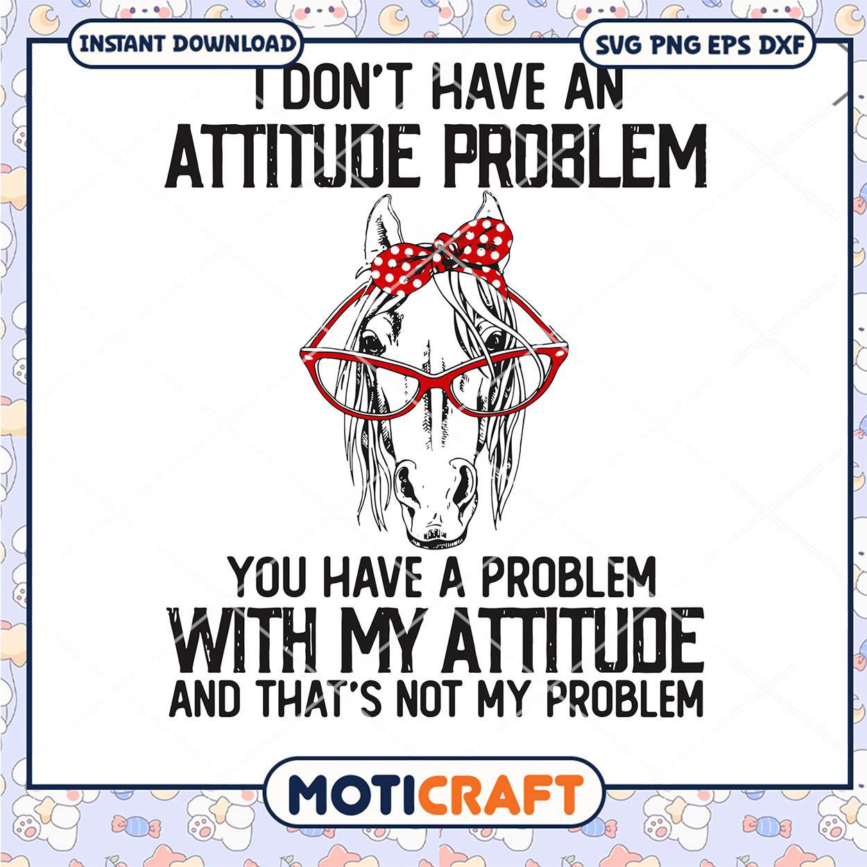 I Dont Have An Attitube Pproblem Svg, horse svg, red glasses svg I Dont Have An Attitube Pproblem Svg, horse svg, red glasses svg