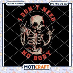 I Don't Need Nobody Skeleton SVG, Skeleton SVG, Halloween SVG