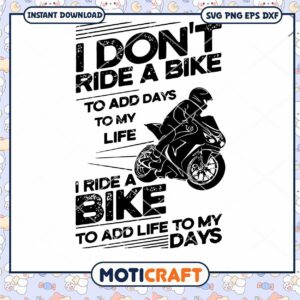 I Don't Ride A Bike To Add Days To My Life Svg, riding svg