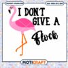 I Don't Give a Flock Flamingoes Svg, Flamingoes Svg, pink bird svg