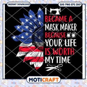 I Became A Mask Maker Because Your Life Is Worth My Time Svg, Flag USA Svg