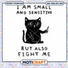 I Am Small And Sensitive But Also Fight Me Svg, Funny Cat Svg