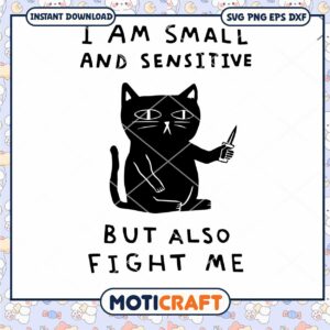 I Am Small And Sensitive But Also Fight Me Svg, Funny Cat Svg
