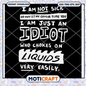 I Am Not Sick Do Not Let My Cough Scare You Svg, sick svg