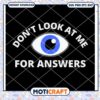 Humor Don't Look At Me For Answers Eyeball Svg, Eyes Svg 2 Humor Don't Look At Me For Answers Eyeball Svg, Eyes Svg