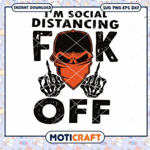 Im Social Distancing Fuck Off Svg, Funny Svg, Social Distancing svg
