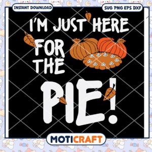 Im Just Here For The Pie! Pumpkins Svg, Pumpkins svg, Halloween Svg